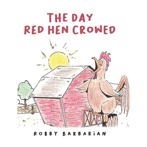 The Day Red Hen Crowed
