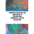 Combining Mediation and Arbitration in International Commercial Dispute Resolution