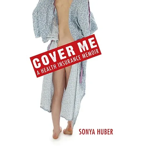 Cover Me: A Health Insurance Memoir