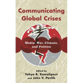 Communicating Global Crises: Media, War, Climate, and Politics