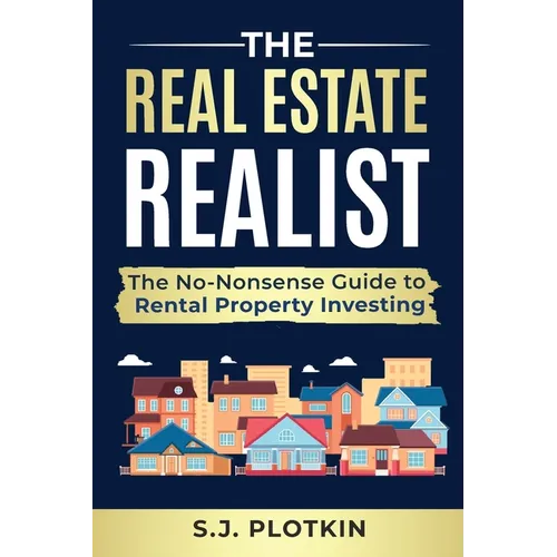 Real Estate Realist: The No-Nonsense Guide to Rental Properties