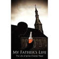 My Father's Life: The Life of James Chester Read