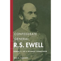Confederate General R.S. Ewell: Robert E. Lee's Hesitant Commander