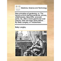 New Principles of Gardening: Or, the Laying Out and Planting Parterres, Groves, Wildernesses, Labyrinths, Avenues, Parks, &C. After a More Grand an