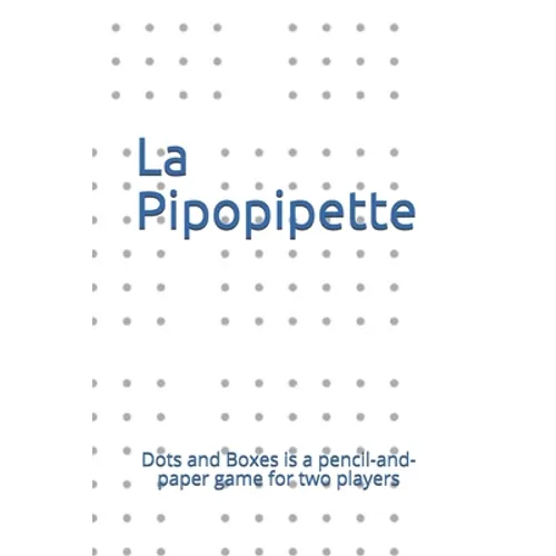 La Pipopipette: Dots and Boxes is a pencil-and-paper game for two players