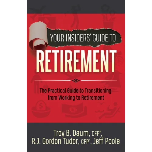 Your Insiders' Guide to Retirement: The Practical Guide to Transitioning from Working to Retirement