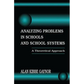 Analyzing Problems in Schools and School Systems: A Theoretical Approach