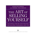The Art of Selling Yourself: The Simple Step-by-Step Process for Success in Business and Life