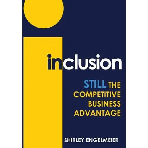 Inclusion: STILL the Competitive Business Advantage