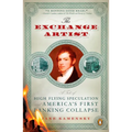 The Exchange Artist: A Tale of High-Flying Speculation and America's First Banking Collapse