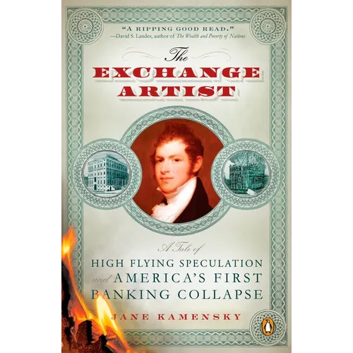 The Exchange Artist: A Tale of High-Flying Speculation and America's First Banking Collapse