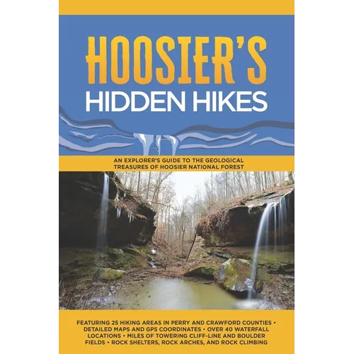 Hoosier's Hidden Hikes: An explorer's guide to the geological treasures of Hoosier National Forest