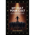 My Cult Your Cult: How Cults Destroy Truth and Bolster Authoritarian Power
