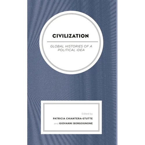 Civilization: Global Histories of a Political Idea