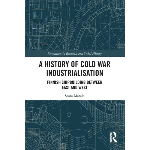 A History of Cold War Industrialisation: Finnish Shipbuilding between East and West