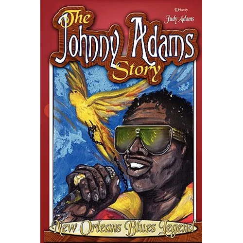 The Johnny Adams Story, New Orleans Famous Blues Legend