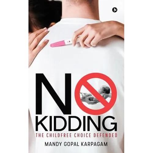 No Kidding: The Childfree Choice Defended