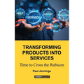 Transforming Products Into Services: Time to Cross the Rubicon