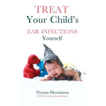Treat Your Child's Ear Infections Yourself