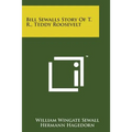 Bill Sewalls Story of T. R., Teddy Roosevelt