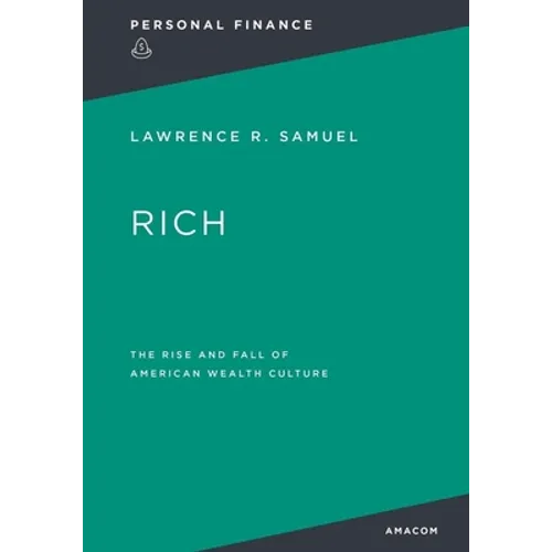 Rich: : The Rise and Fall of American Wealth Culture