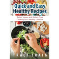 Quick and Easy Healthy Recipes: Paleo, Vegan and Gluten-Free Cooking for a Healthy Lifestyle