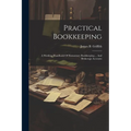 Practical Bookkeeping: A Working Handbook Of Elementary Bookkeeping ... And Brokerage Accounts