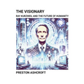 The Visionary: Ray Kurzweil and the Future of Humanity