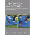 Taping dogs successfully: Elastic and cross tapes to support the healing process and everyday treatment