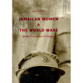 Jamaican Women and the World Wars: On the Front Lines of Change