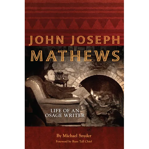 John Joseph Mathews: Life of an Osage Writer Volume 69