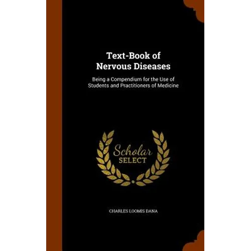 Text-Book of Nervous Diseases: Being a Compendium for the Use of Students and Practitioners of Medicine