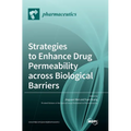 Strategies to Enhance Drug Permeability across Biological Barriers