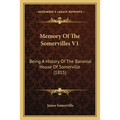 Memory Of The Somervilles V1: Being A History Of The Baronial House Of Somerville (1815)