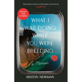What I Was Doing While You Were Breeding: A Memoir