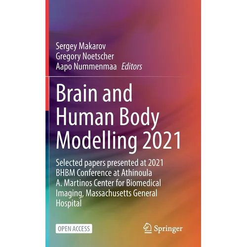 Brain and Human Body Modelling 2021: Selected Papers Presented at 2021 Bhbm Conference at Athinoula A. Martinos Center for Biomedical Imaging, Massach