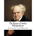 The Essays of Arthur Schopenhauer: Counsels and Maxims
