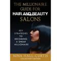 The Millionaire Guide for Hair and Beauty Salons: Key Strategies To Become a Shear Millionaire Collector's Edition