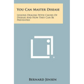You Can Master Disease: Lessons Dealing With Causes Of Disease And How They Can Be Prevented