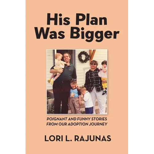 His Plan Was Bigger: Poignant and Funny Stories from our Adoption Journey