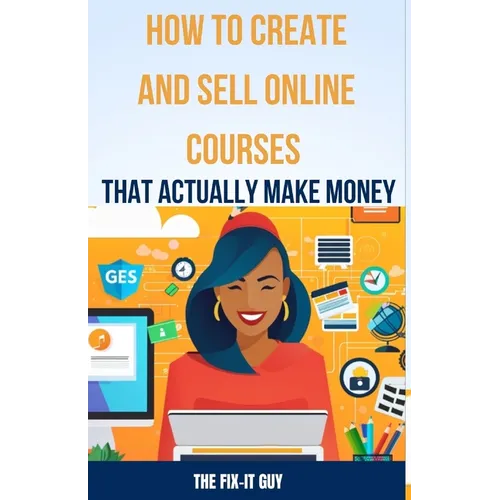 How to Create and Sell Online Courses That Actually Make Money: A Step-by-Step Guide to Creating and Selling Profitable Online Courses with SEO Strate