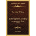 The Idea Of God: An Inquiry Concerning The Practical Content Of The Ontological Proof Of The Existence Of God (1904)