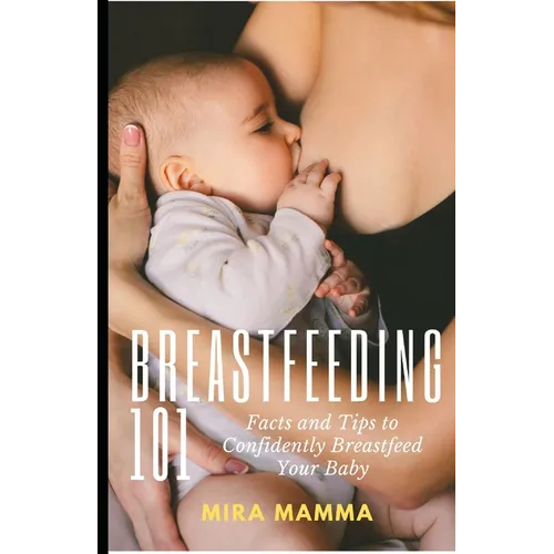 Breastfeeding 101: Facts and Tips to Confidently Breastfeed your Baby