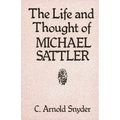 The Life and Thought of Michael Sattler