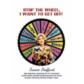 Stop the Wheel, I Want to Get Off!