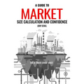 A Guide to Market Size Calculation and Confidence: The Ultimate Cheat Sheet