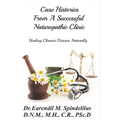 Case Histories From A Successful Naturopathic Clinic: Healing Chronic Illnesses Naturally