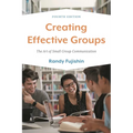 Creating Effective Groups: The Art of Small Group Communication
