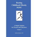 Beating Childhood Obesity Now!: A Simple Solution for Parents and Educators