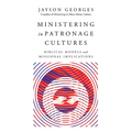 Ministering in Patronage Cultures: Biblical Models and Missional Implications